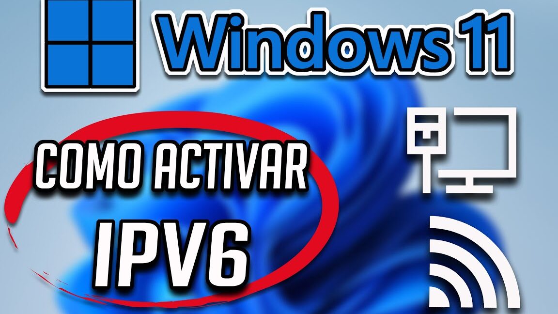 ipv6 en windows 11 activar desactivar y cuando conviene